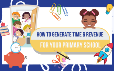 How to Generate Time and Revenue for your Primary School