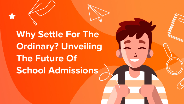 Why Settle for the Ordinary? Unveiling the Future of School Admissions